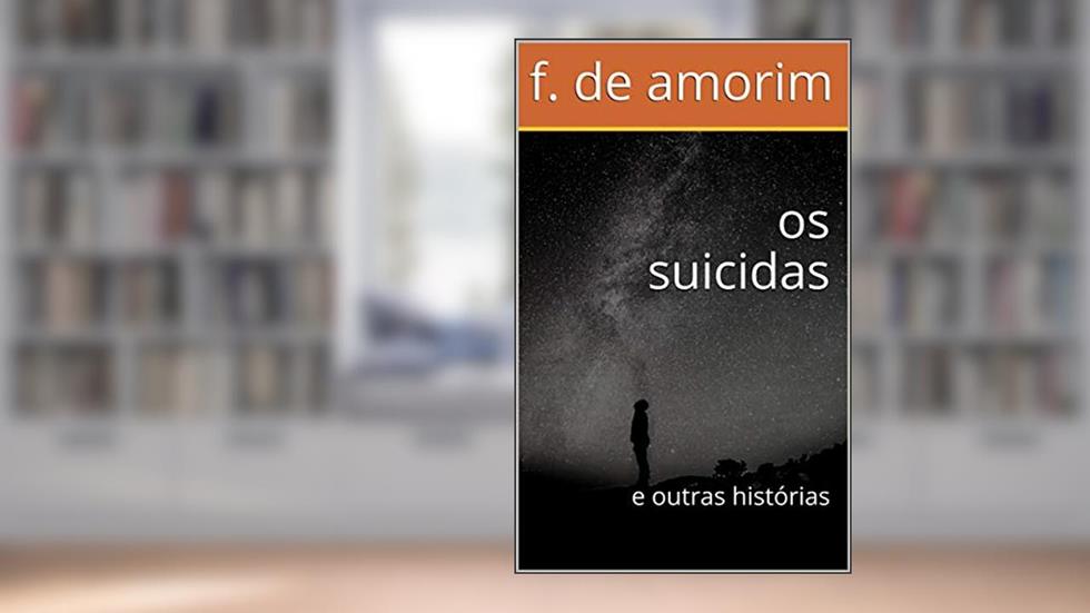 os suicidas: e outras histórias, do autor f. de amorim