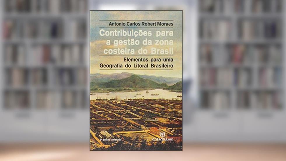 Contribuições Para a Gestão da Zona Costeira, do autor Antonio Carlos Robert Moraes
