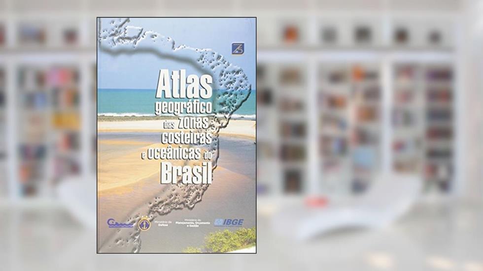 Atlas Geográfico das Zonas Costeiras e Oceânicas do Brasil, do autor Vários Autores