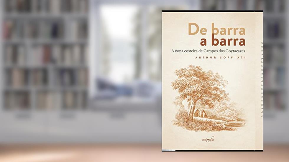 De Barra a Barra: a Zona Costeira de Campos dos Goytacazes, do autor Arthur Soffiati