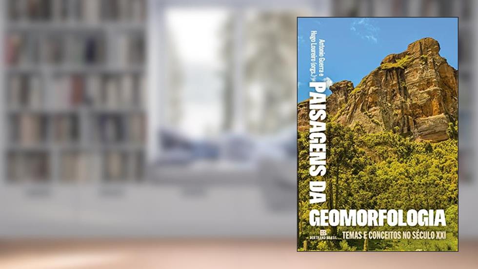 Paisagens da geomorfologia: Temas e conceitos no século XXI, do autor Antonio José Teixeira Guerra; Hugo Alves Soares Loureiro