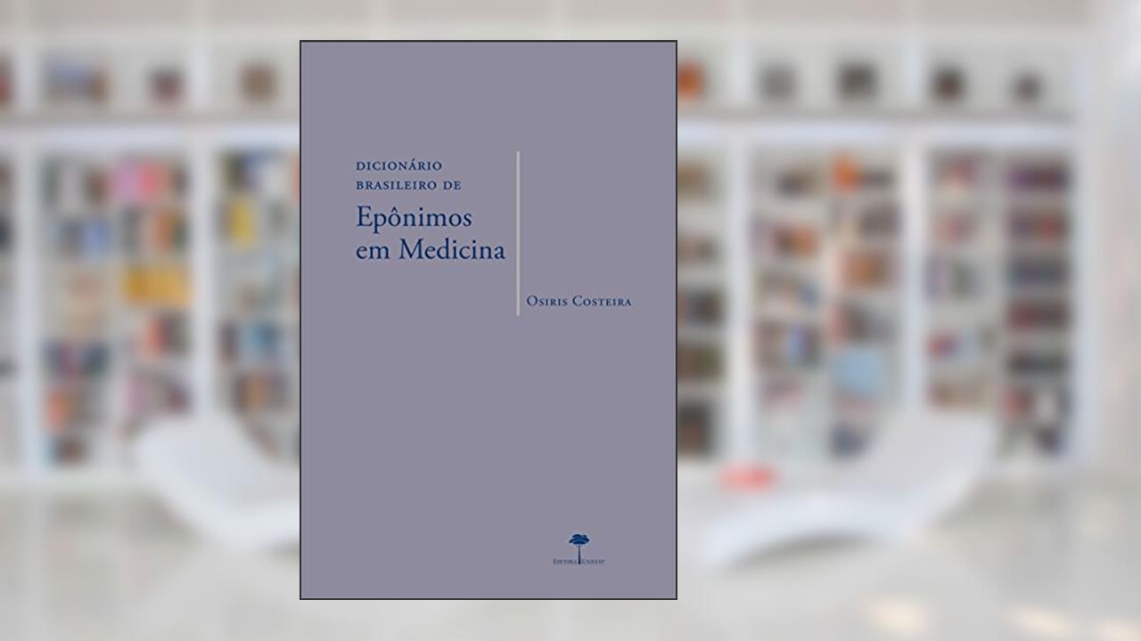 Dicionário brasileiro de epônimos em medicina, do autor Osiris Costeira