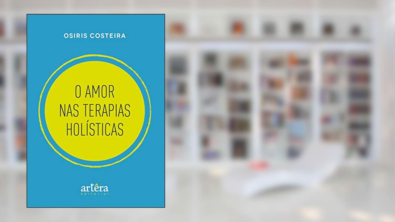 O amor nas terapias holísticas, do autor Osiris Costeira