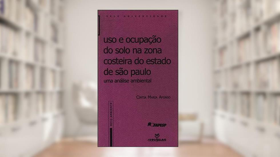 Uso E Ocupacao Do Solo Na Zona Costeira Do Estado De Sao Paulo: Uma Analise Ambiental (Meio Ambiente) (Portuguese Edition), do autor Cintia Maria Afonso