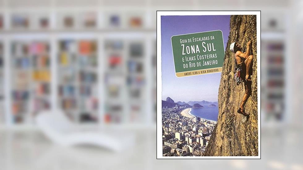Guia De Escalada Da Zona Sul E Ilhas Costeiras Do Rio De Janeiro (Climbing Guidebook), do autor André Ilha