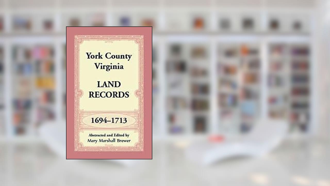 York County Virginia Land Records 1694-1713, do autor Mary Marshall Brewer