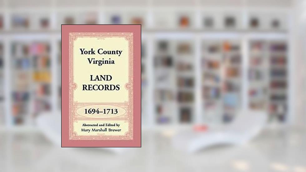 York County Virginia Land Records 1694-1713, do autor Mary Marshall Brewer