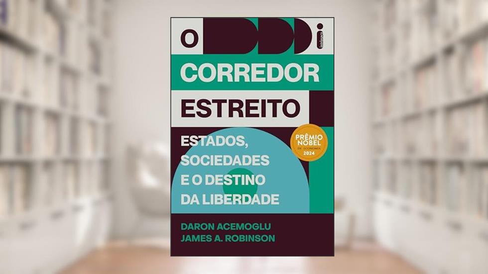 O corredor estreito: Estados, sociedades e o destino da liberdade - Prêmio Nobel de Economia 2024, do autor Daron Acemoglu; James A. Robinson