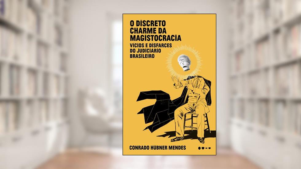 O discreto charme da magistocracia: Vícios e disfarces do judiciário brasileiro, do autor Conrado Hübner Mendes