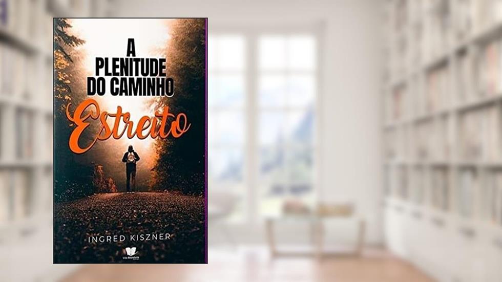 A Plenitude Do Caminho Estreito, do autor Ingred Kiszner
