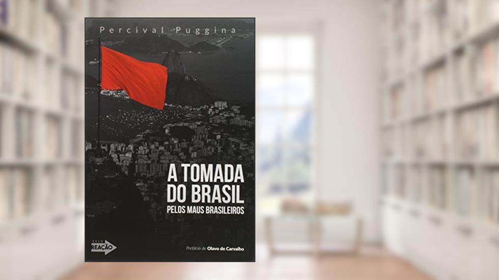 A Tomada do Brasil Pelos Maus Brasileiros, do autor Percival Puggina