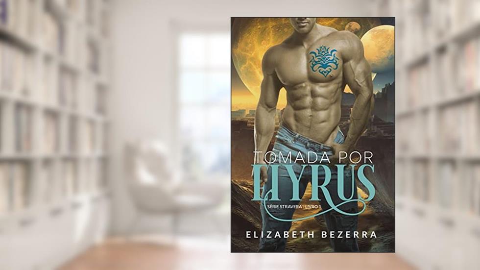 Tomada Por Eiyrus: Aliens de Stravera, do autor Elizabeth Bezerra
