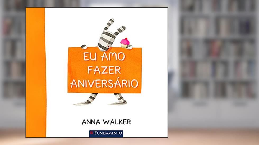 Eu Amo Fazer Aniversário, do autor Anna Walker
