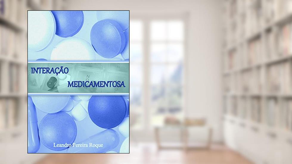 Interação Medicamentosa, do autor Leandro Pereira Roque