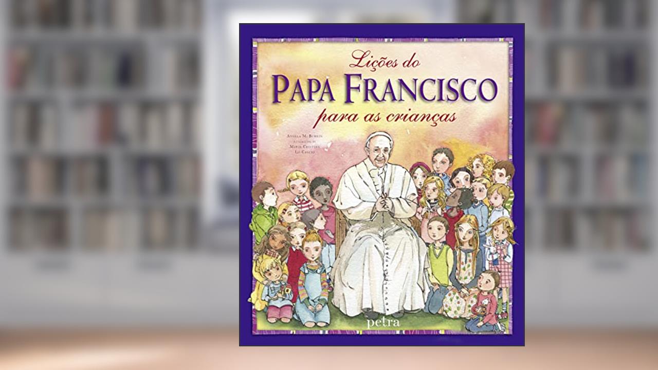 Lições do Papa Francisco para as crianças, do autor Papa Francisco