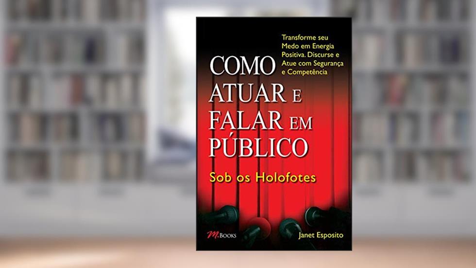 Como Atuar e Falar em Público - sob os Holofotes, do autor Janet Esposito