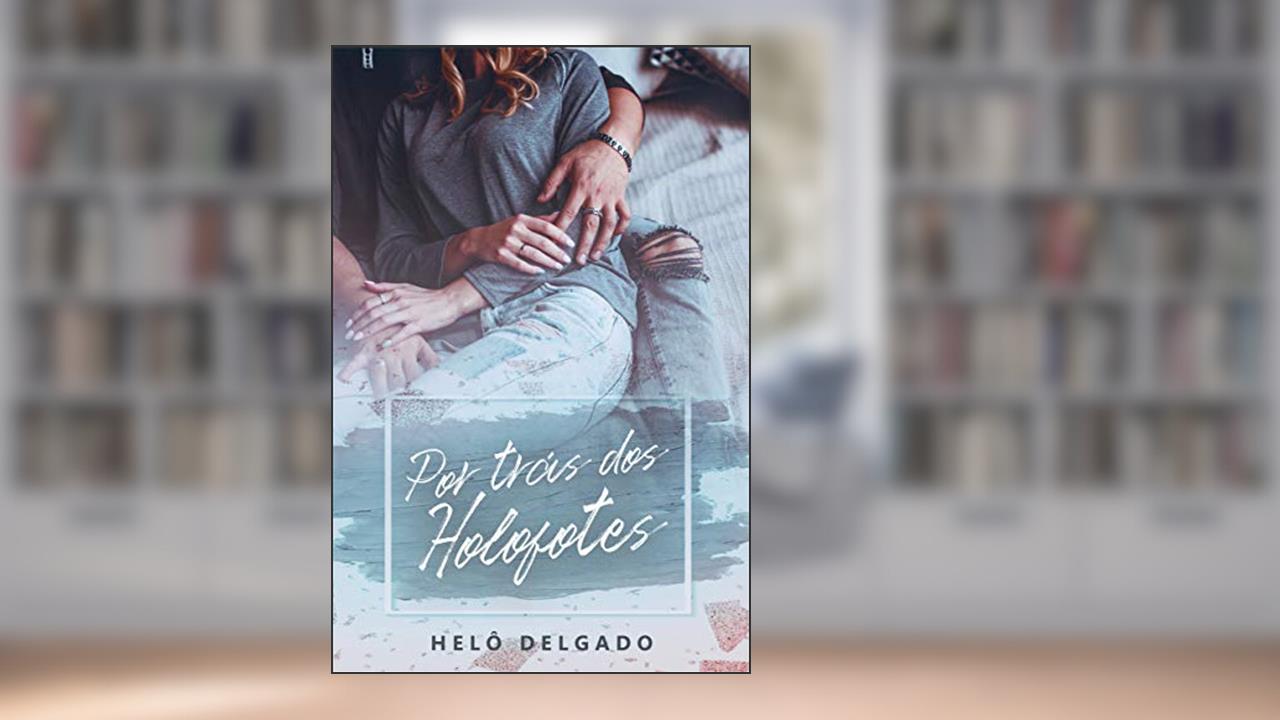 Por Trás dos Holofotes ((Im)Perfeitos Livro 2), do autor Helô Delgado