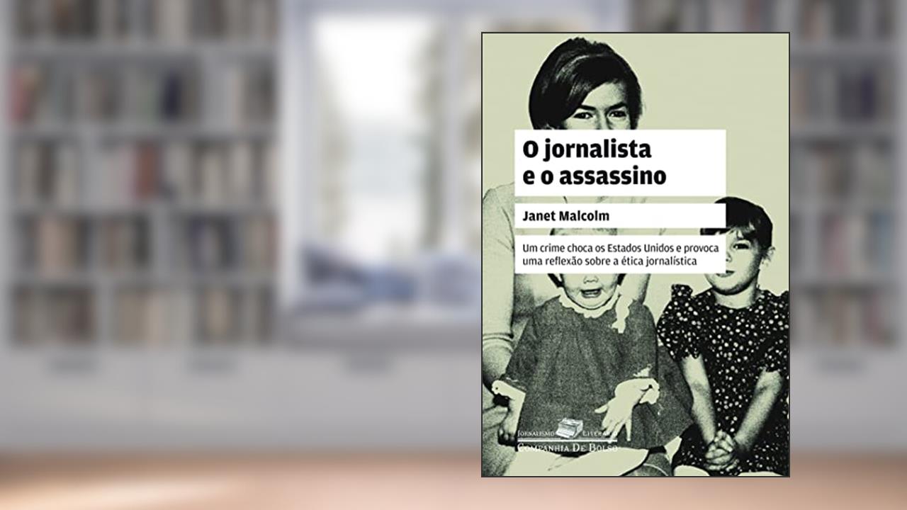 O jornalista e o assassino: Uma questão de ética, do autor Janet Malcolm