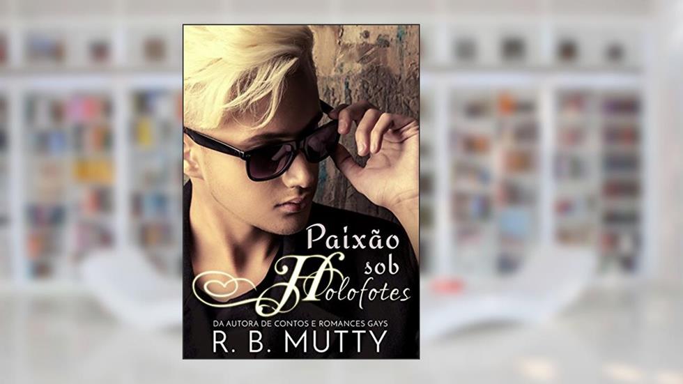Paixão sob Holofotes, do autor R. B Mutty