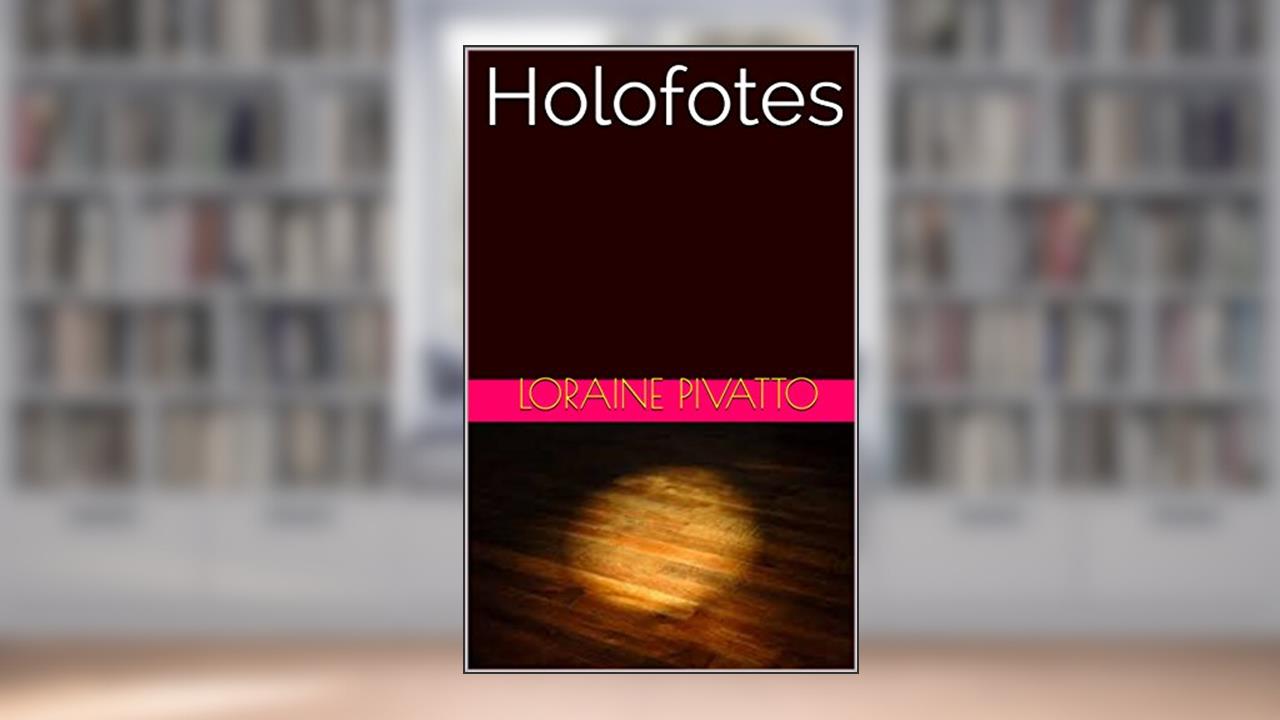 Holofotes, do autor Loraine Pivatto