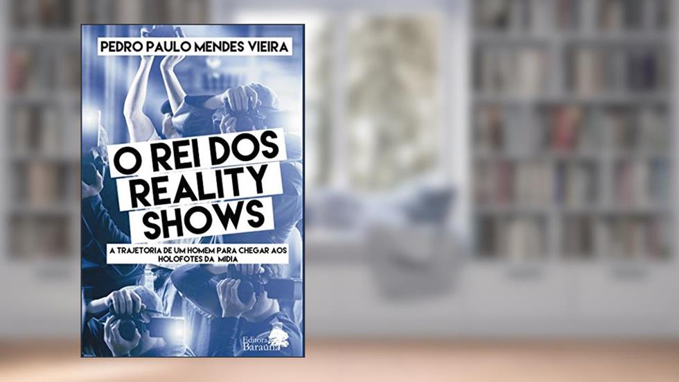 O rei dos reality show: A Trajetória De Um Homem Para Chegar Aos Holofotes Da Mídia, do autor Pedro Paulo Mendes Vieira
