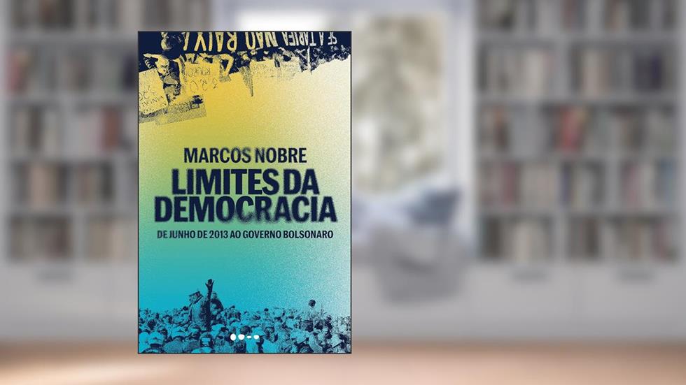 Limites da democracia: De junho de 2013 ao governo Bolsonaro, do autor Marcos Nobre