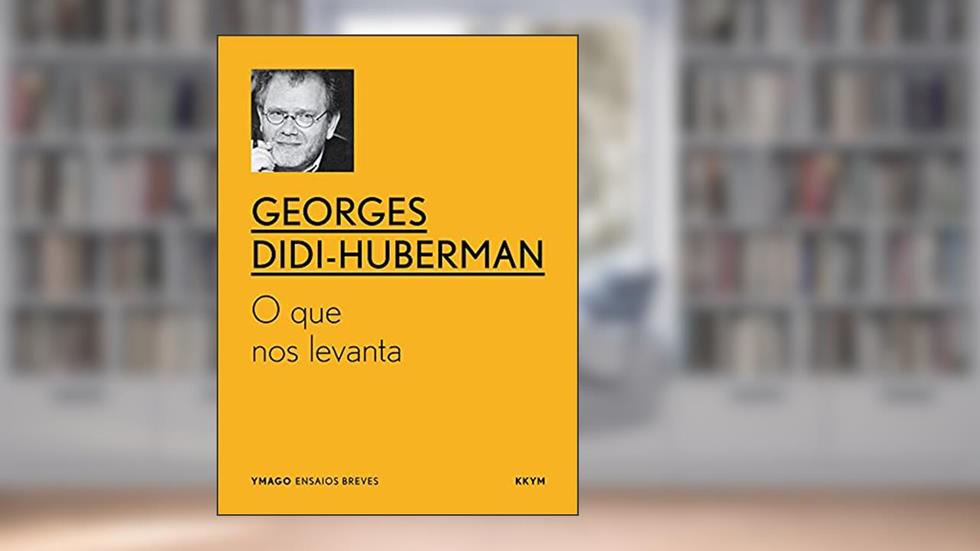 O que nos levanta (YMAGO ensaios breves), do autor Georges Didi-Huberman; Vítor Silva