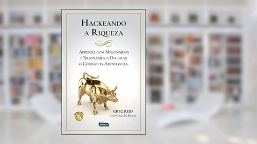 Capa de HACKEANDO A RIQUEZA: Aprenda com milionários e bilionários a decifrar o código da abundância, do autor Greg Reid; Gary Krebs