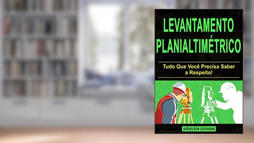 Capa de Levantamento planialtimétrico: Tudo Que Você Precisa Saber a Respeito! (Topografia, Geoprocessamento e cartografia), do autor Adenilson Giovanini