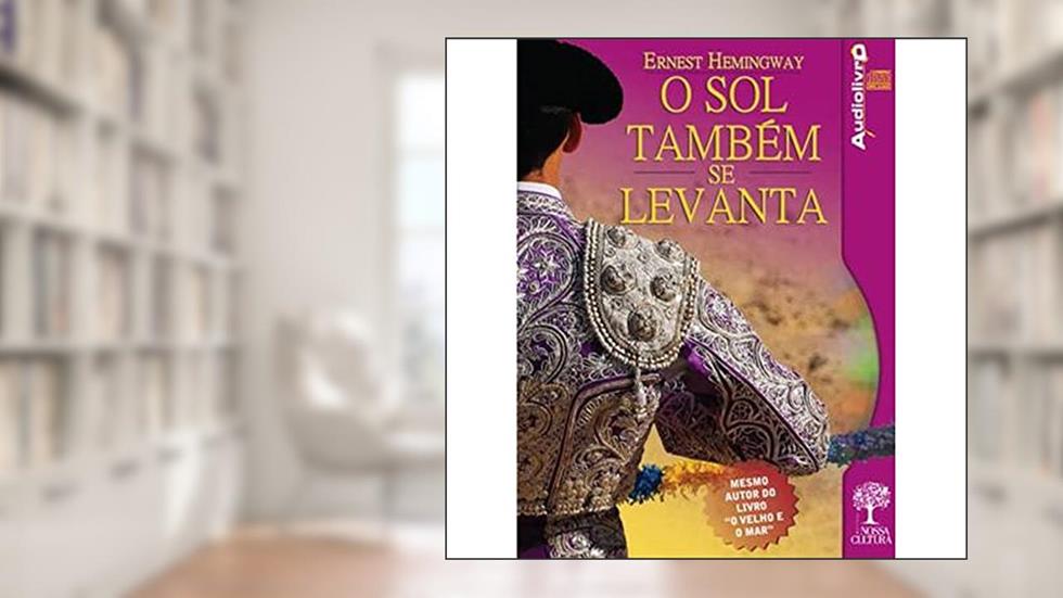 Sol Também Se Levanta, O - AUDIOLIVRO, do autor Ernest Hemingway