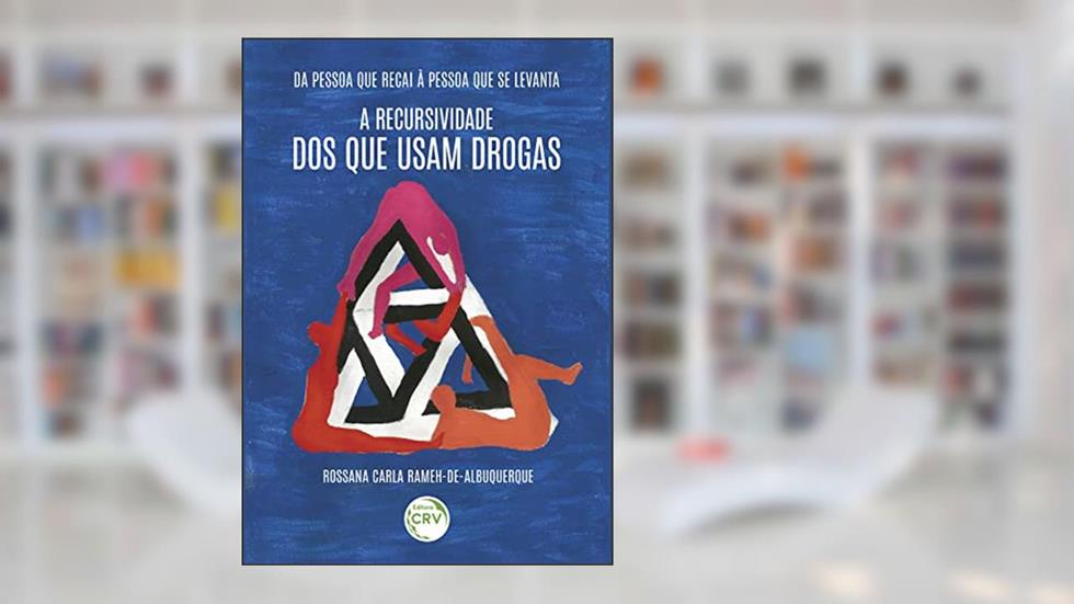 Da pessoa que recai à pessoa que se levanta: a recursividade dos que usam drogas, do autor Rossana Carla Rameh de Albuquerque