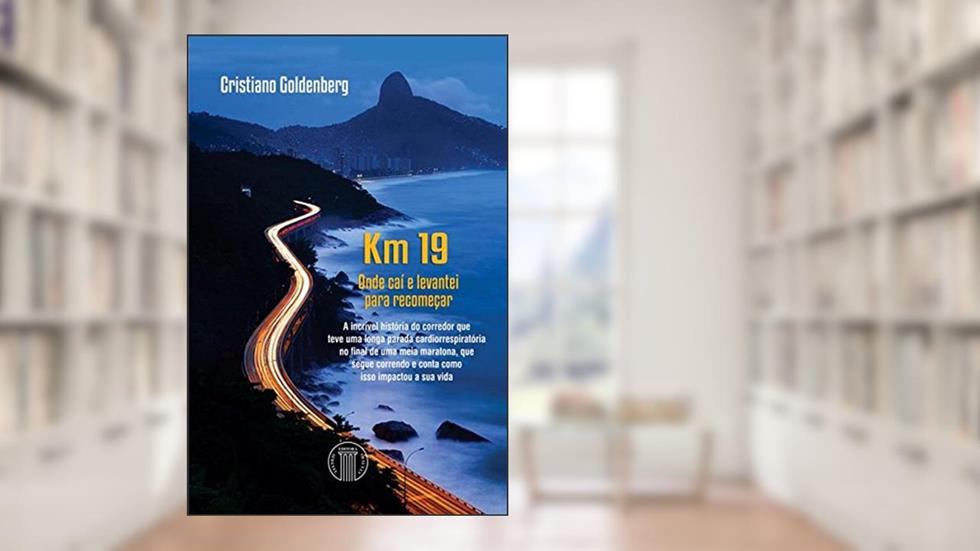 Km 19. Onde Caí e Levantei Para Recomeçar, do autor Cristiano Goldenberg
