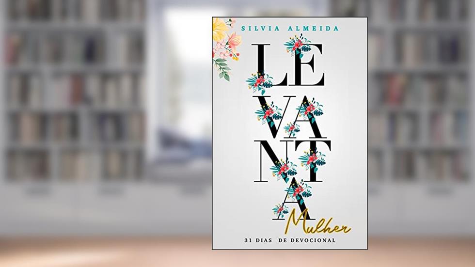 Levanta Mulher: 31 Dias de Devocional, do autor Silvia Almeida