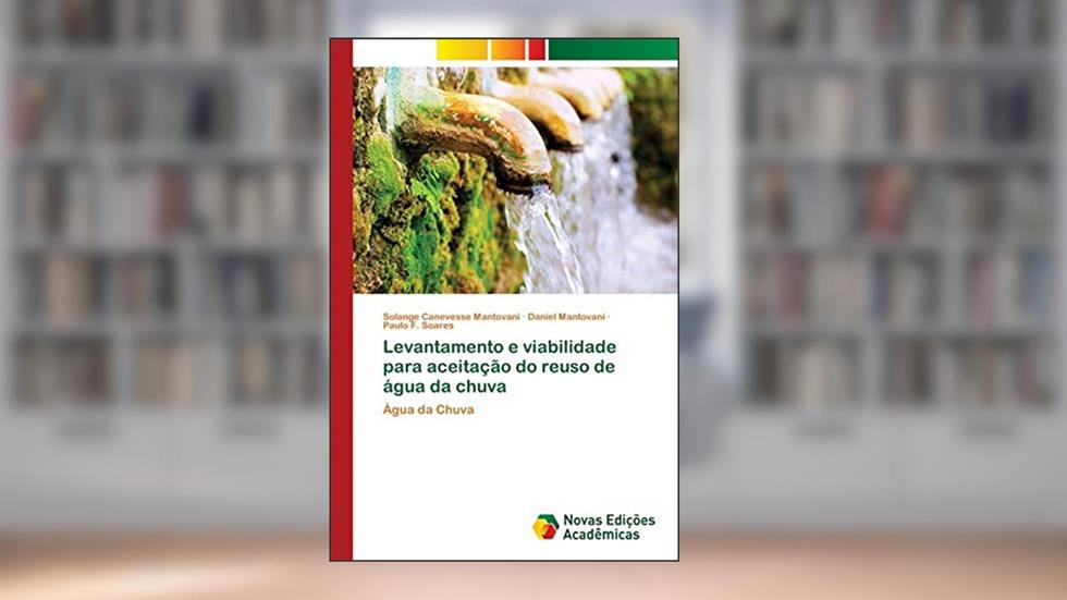 Levantamento e viabilidade para aceitação do reuso de água da chuva, do autor Solange Canevesse Mantovani; Daniel Mantovani; Paulo F. Soares