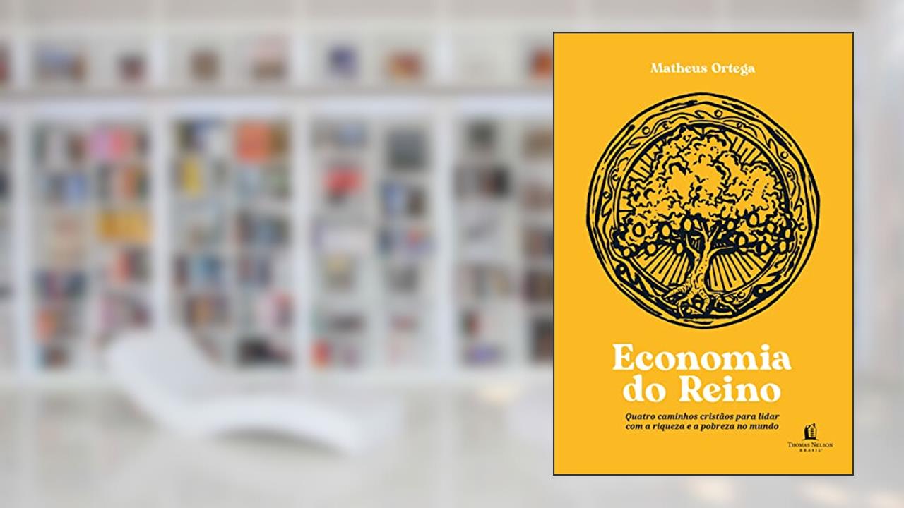 Economia do Reino: quatro caminhos cristãos para lidar com a riqueza e a pobreza no mundo, do autor Matheus Ortega