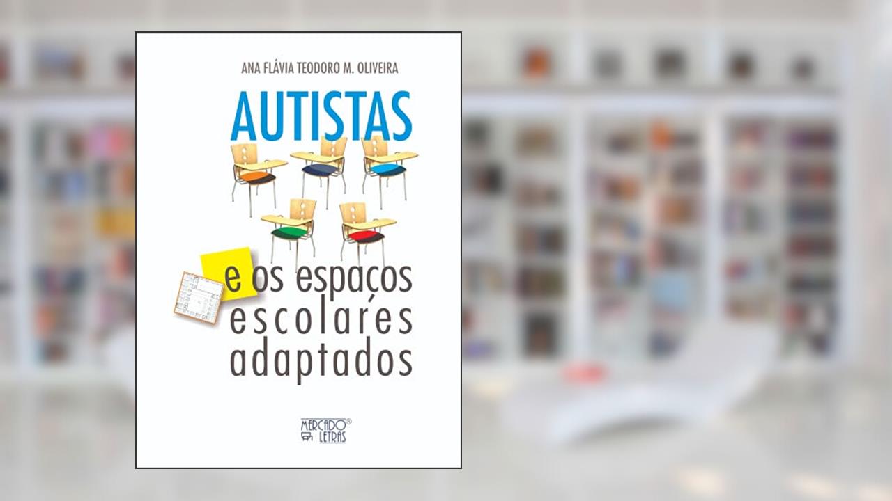 Autistas e os Espaços Escolares Adaptados, do autor Ana Flávia Teodoro M. Oliveira