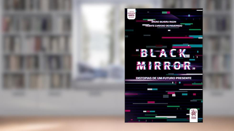 "Black Mirror": Distopias de um Futuro Presente, do autor Bruno Silveira Rigon; Vicente Cardoso de Figueiredo