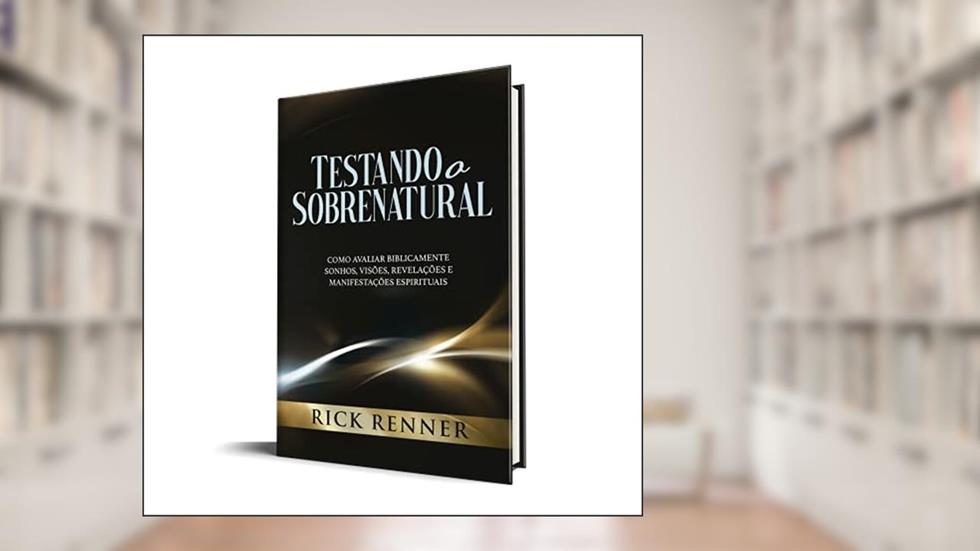 Testando o Sobrenatural, do autor Rick Renner