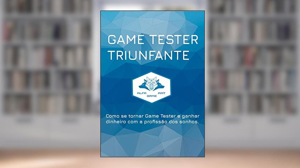 Game Tester Triunfante: Como se tornar Game Tester e ganhar dinheiro com a profissão dos sonhos., do autor Fagner Teixeira
