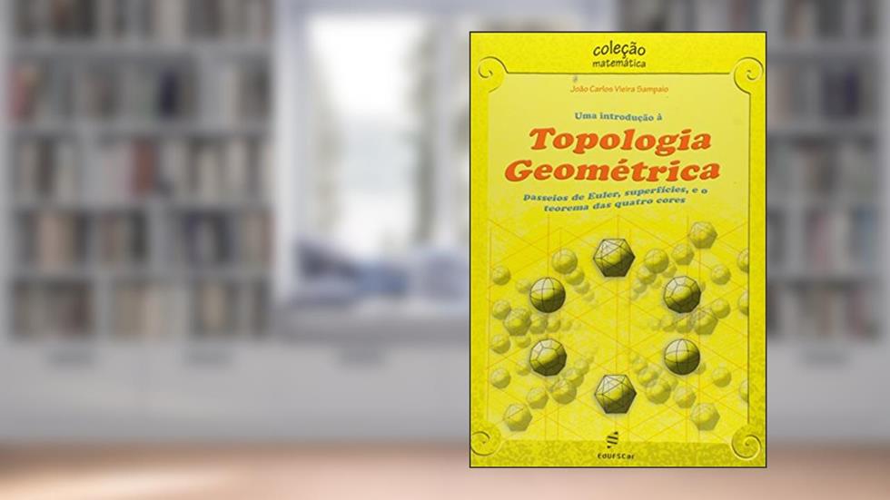 Introdução à topologia geométrica - Passeios de Euler, do autor João Carlos Vieira Sampaio