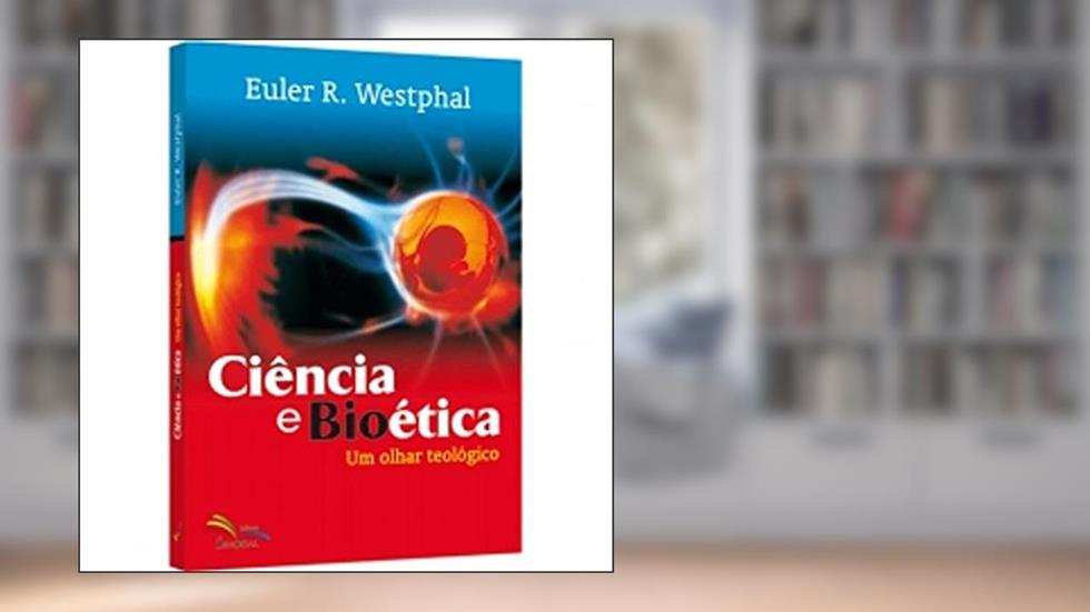 Ciencia e Bioetica - Um Olhar Teologico - 1ª, do autor Westphal- Euler R.