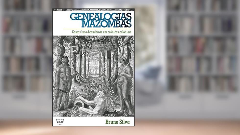 Genealogias mazombas: castas luso-brasileiras em crônicas coloniais, do autor Bruno Silva