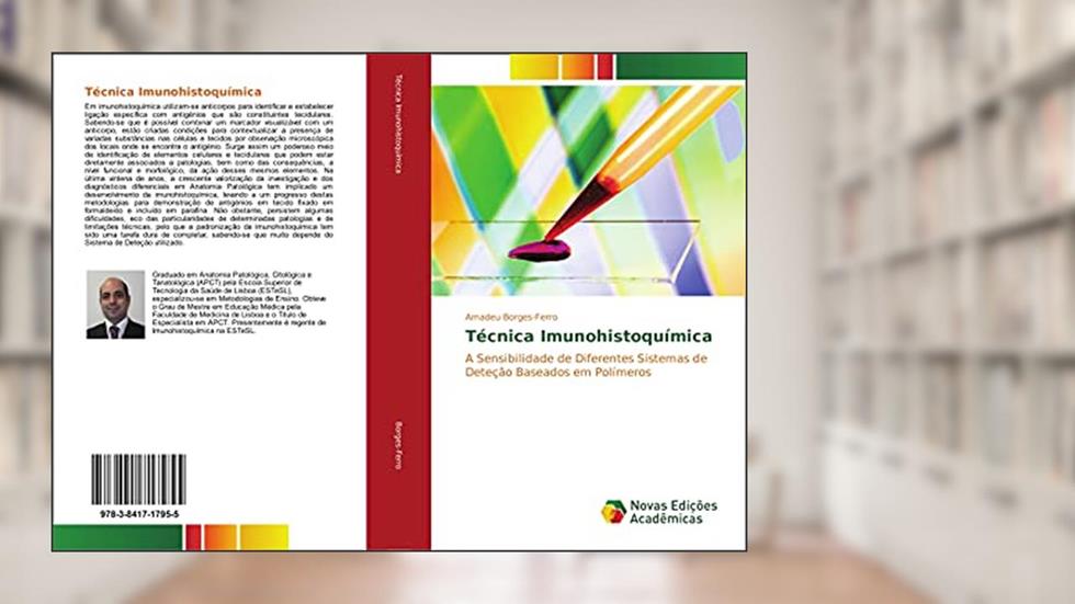 Técnica Imunohistoquímica: A Sensibilidade de Diferentes Sistemas de Deteção Baseados em Polímeros, do autor Amadeu Borges-Ferro