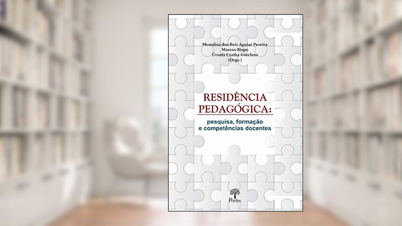 Residência Pedagógica : Pesquisa, Formação E Compências Docentes, do autor Monalisa Dos Reis Aguiar Pereira