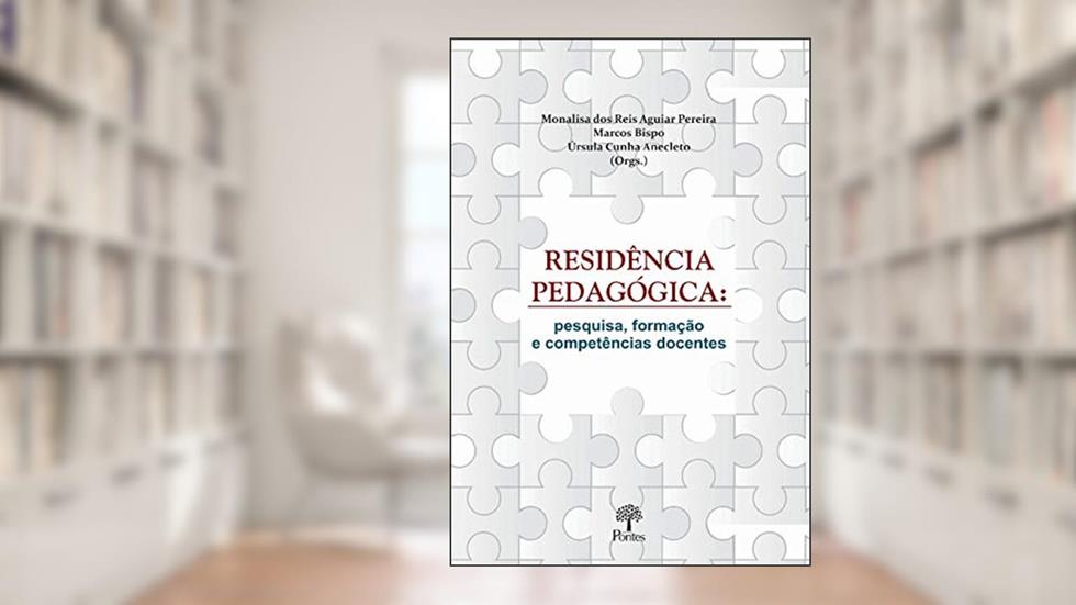 Residência Pedagógica : Pesquisa, Formação E Compências Docentes, do autor Monalisa Dos Reis Aguiar Pereira