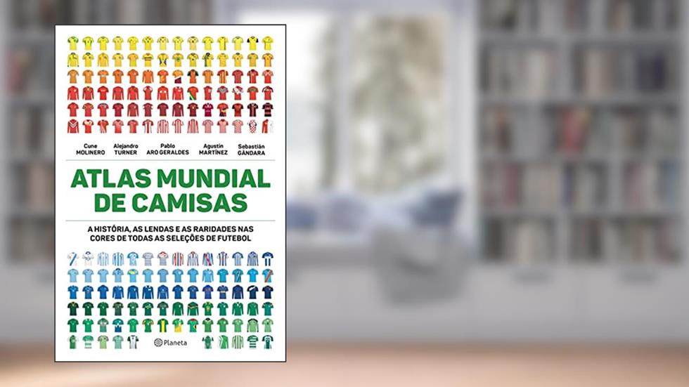 Atlas mundial de camisas: A história, as lendas e as raridades nas cores de todas as seleções de futebol, do autor Cune Molinero