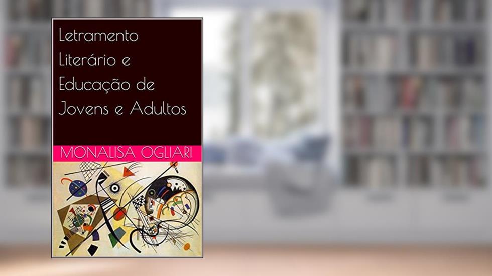 Letramento Literário e Educação de Jovens e Adultos, do autor MONALISA OGLIARI