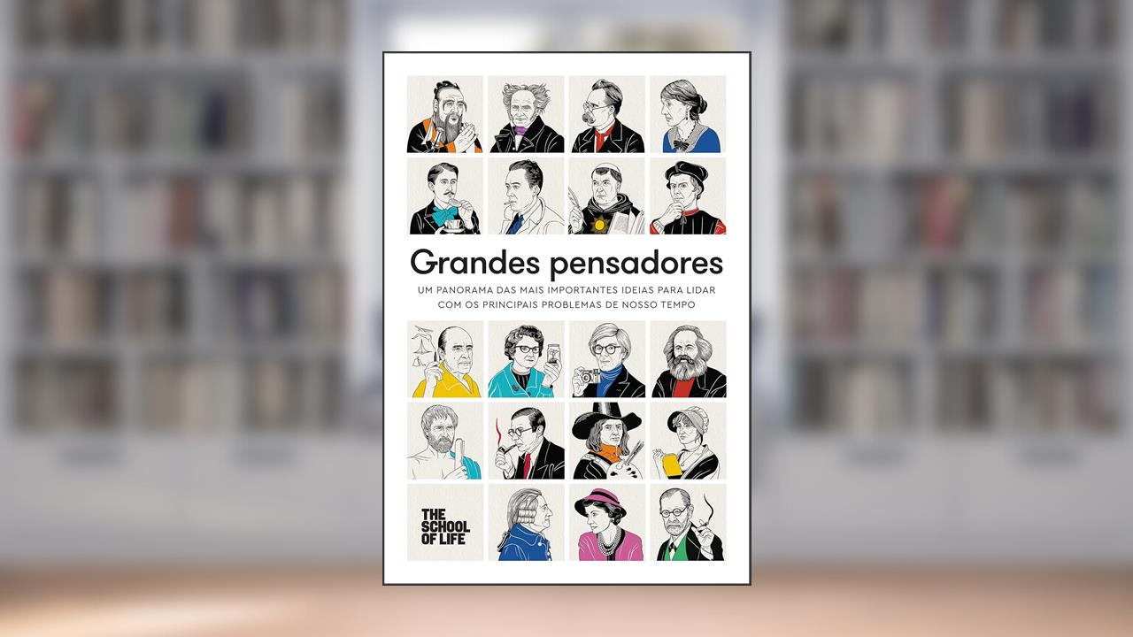 Grandes pensadores: Um panorama das mais importantes ideias para lidar com os principais problemas de nosso tempo, do autor The School of Life