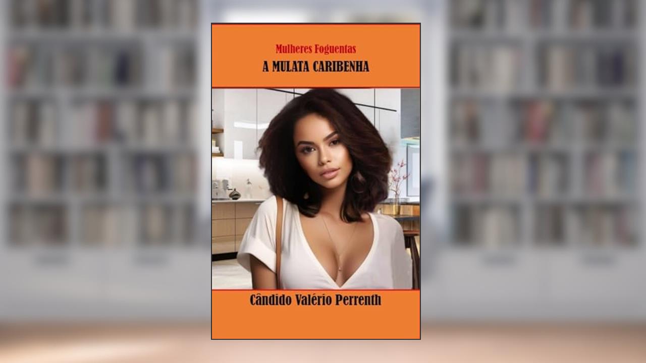 A Mulata Caribenha (Mulheres Foguentas Livro 2), do autor Cândido Valério Perrenth
