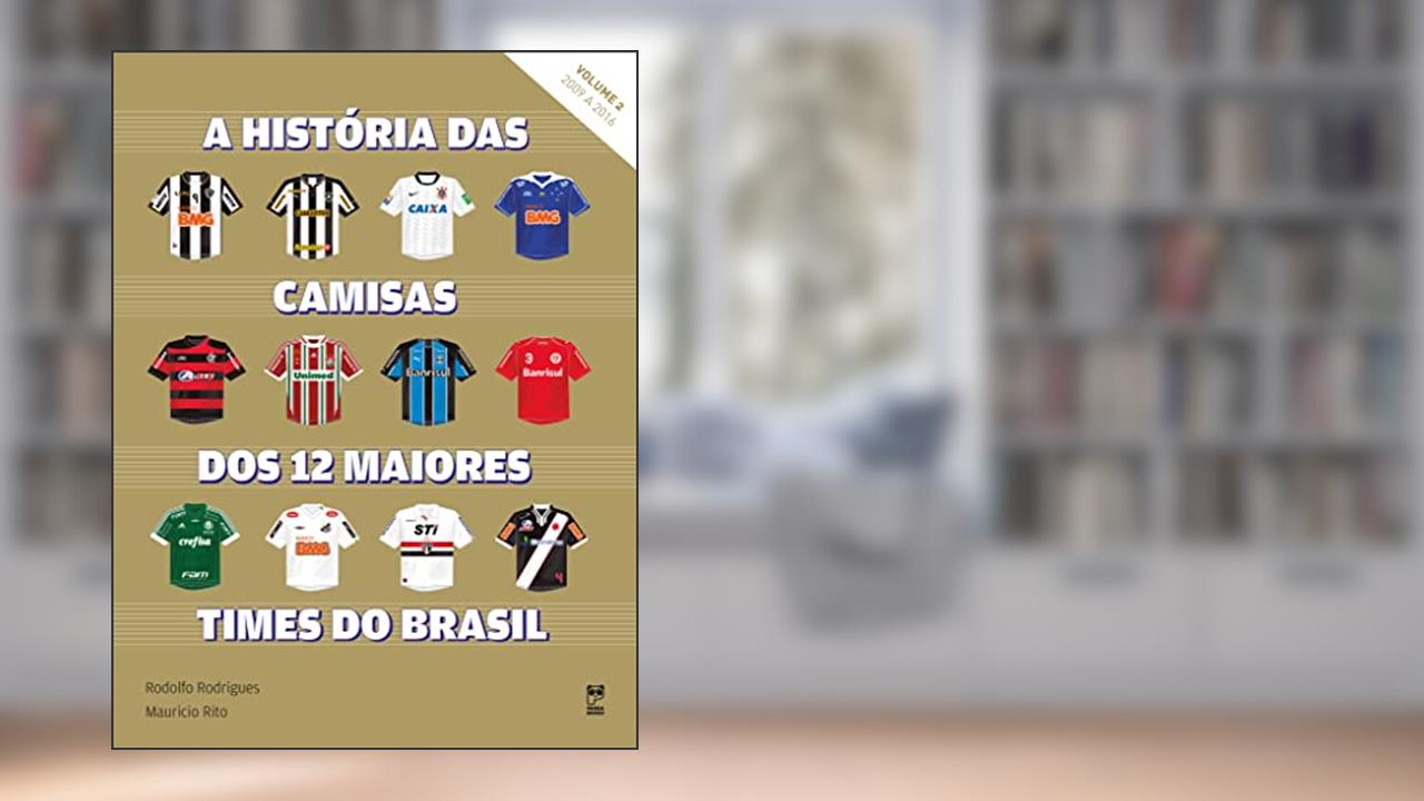 História das Camisas dos 12 Maiores Times - Volume 2, do autor Rodolfo Rodrigues